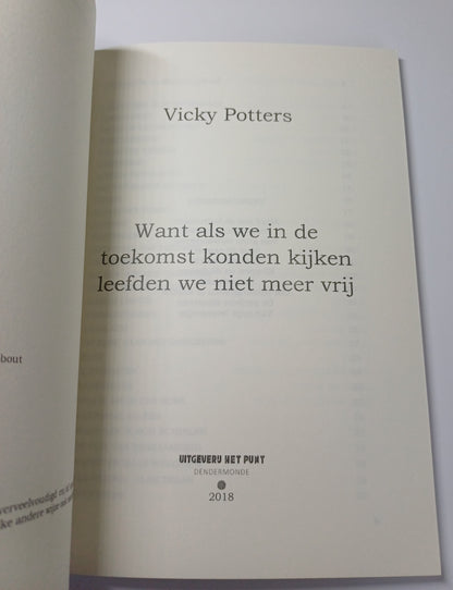 Want als we in de toekomst konden kijken leefden we niet meer vrij